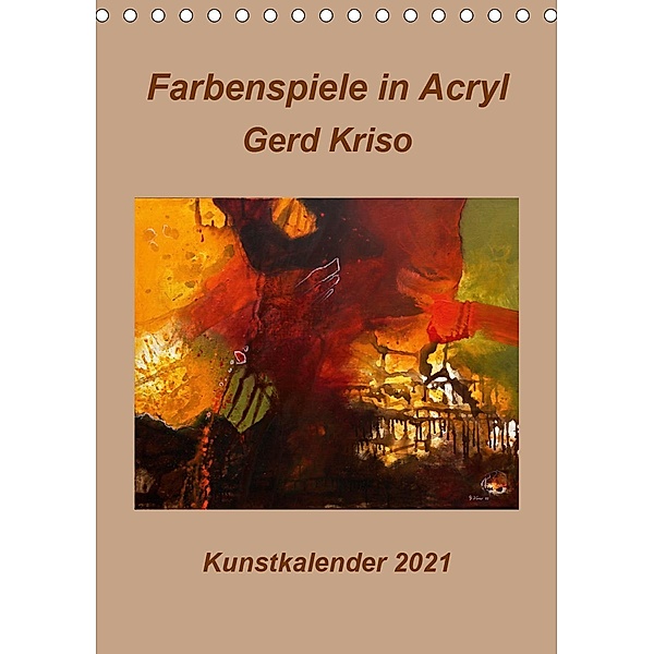 Farbenspiele in Acryl - Gerd Kriso (Tischkalender 2021 DIN A5 hoch), Erika Schneider-Kriso