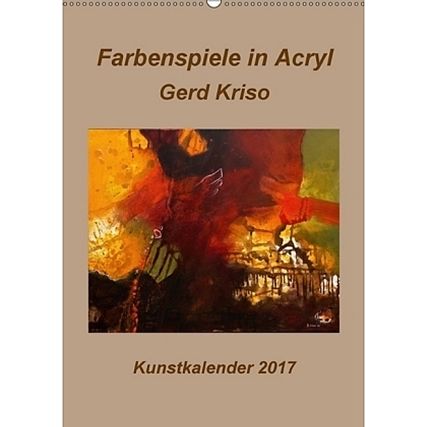 Farbenspiele in Acryl - Gerd Kriso (Wandkalender 2017 DIN A2 hoch), Erika Schneider-Kriso