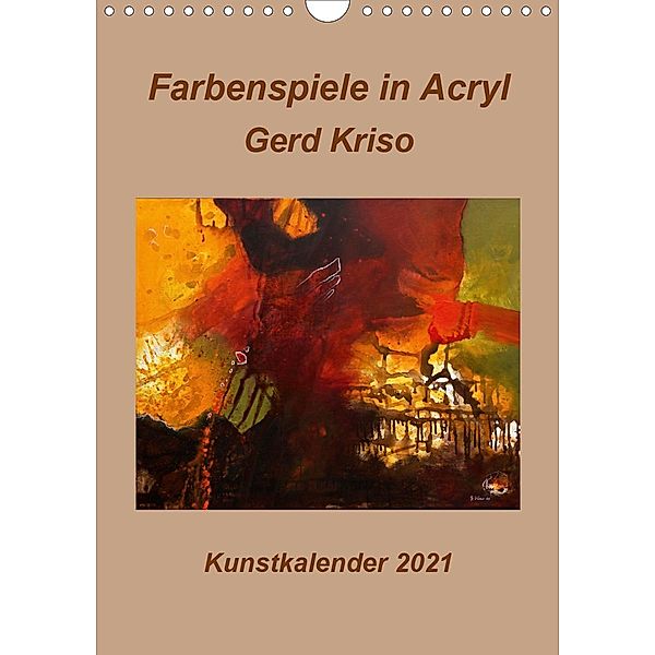 Farbenspiele in Acryl - Gerd Kriso (Wandkalender 2021 DIN A4 hoch), Erika Schneider-Kriso