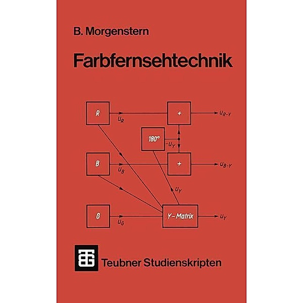 Farbfernsehtechnik / Teubner Studienskripte Technik, Univ. -Prof. -Ing. Bodo Morgenstern
