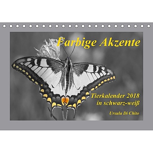 Farbige Akzente - Tierkalender 2018 in schwarz-weiß (Tischkalender 2018 DIN A5 quer), Ursula Di Chito