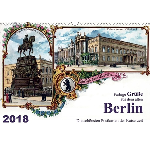 Farbige Grüße aus dem alten Berlin - Die schönsten Postkarten der Kaiserzeit (Wandkalender 2018 DIN A3 quer), Reiner Silberstein