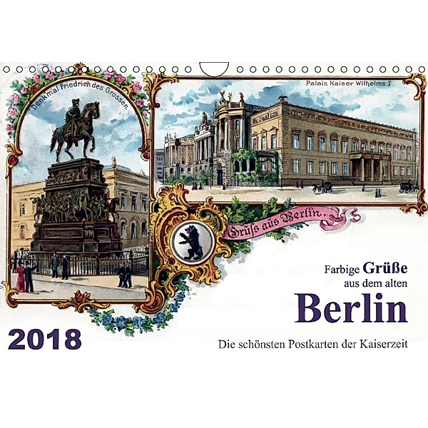 Farbige Grüße aus dem alten Berlin - Die schönsten Postkarten der Kaiserzeit (Wandkalender 2018 DIN A4 quer), Reiner Silberstein