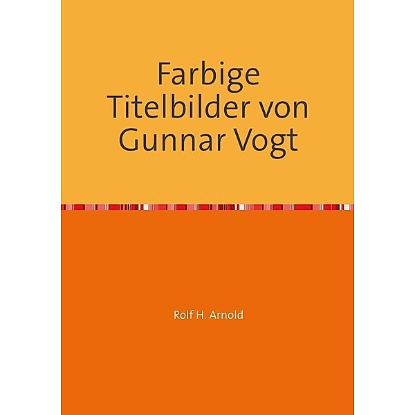 Farbige Titelbilder von Gunnar Vogt, Rolf H. Arnold