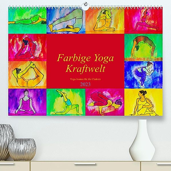 Farbige Yoga Kraftwelt - Yoga Asanas für die Chakren (Premium, hochwertiger DIN A2 Wandkalender 2023, Kunstdruck in Hoch, Michaela Schimmack