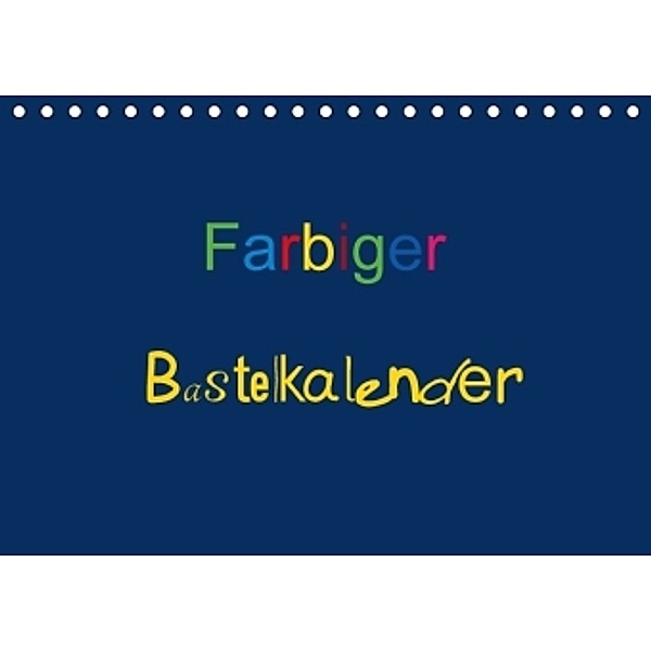 Farbiger Bastelkalender (Tischkalender 2016 DIN A5 quer), Claudia Burlager