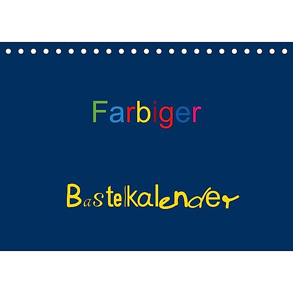 Farbiger Bastelkalender (Tischkalender 2023 DIN A5 quer), Claudia Burlager