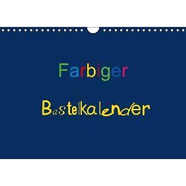 Farbiger Bastelkalender (Wandkalender 2016 DIN A4 quer), Claudia Burlager