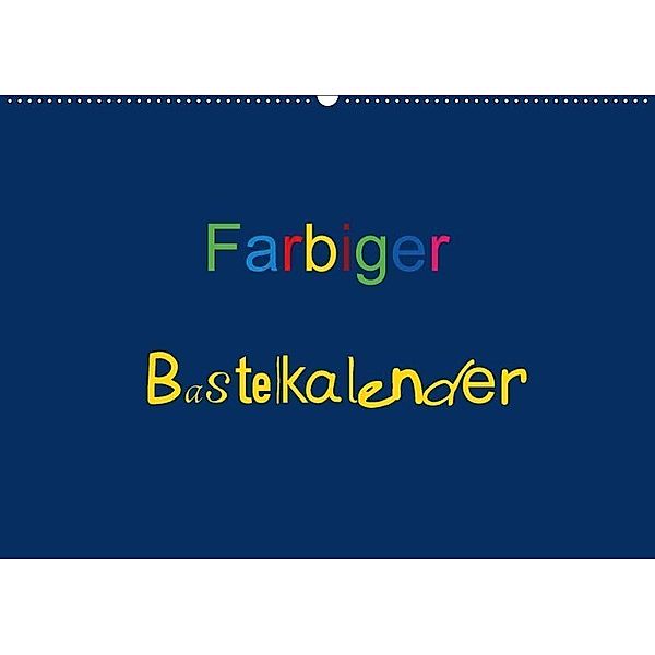 Farbiger Bastelkalender (Wandkalender 2017 DIN A2 quer), Claudia Burlager