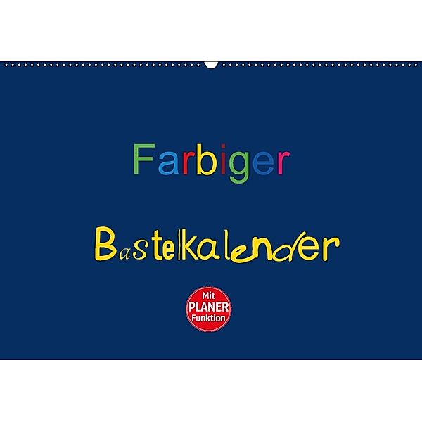 Farbiger Bastelkalender (Wandkalender 2018 DIN A2 quer) Dieser erfolgreiche Kalender wurde dieses Jahr mit gleichen Bild, Claudia Burlager