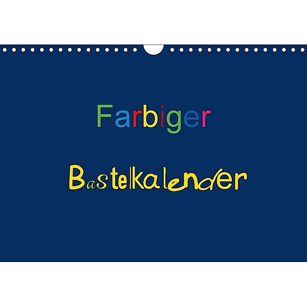 Farbiger Bastelkalender (Wandkalender 2018 DIN A4 quer), Claudia Burlager
