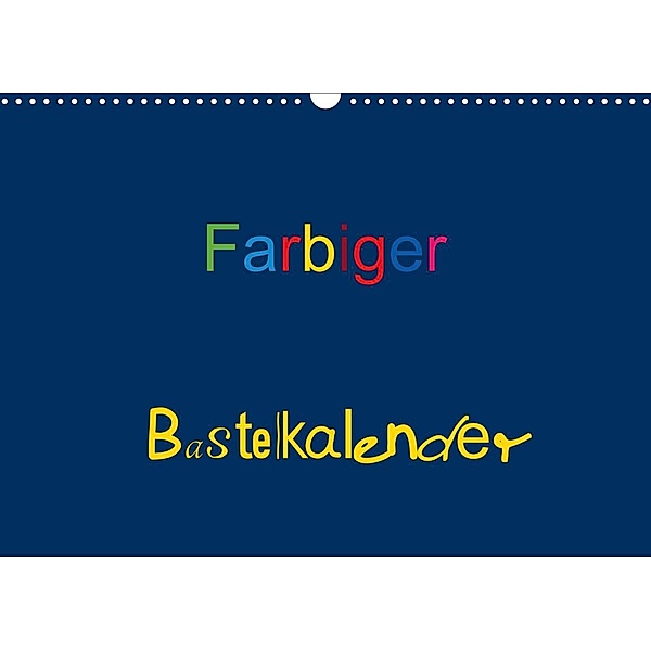 Farbiger Bastelkalender (Wandkalender 2023 DIN A3 quer), Claudia Burlager