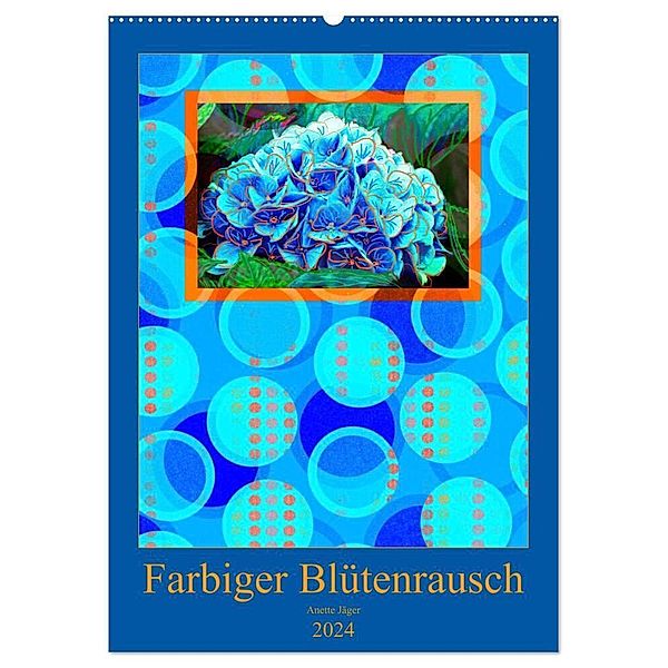 Farbiger Blütenrausch (Wandkalender 2024 DIN A2 hoch), CALVENDO Monatskalender, Anette Jäger