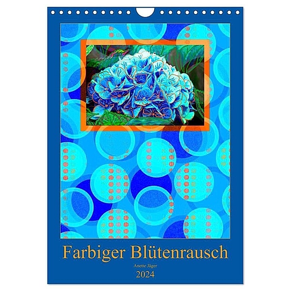 Farbiger Blütenrausch (Wandkalender 2024 DIN A4 hoch), CALVENDO Monatskalender, Anette Jäger