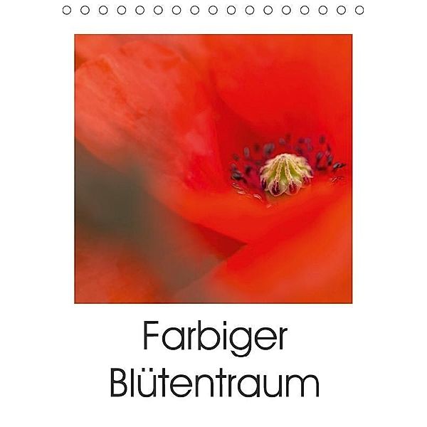 Farbiger Blütentraum (Tischkalender 2017 DIN A5 hoch), Ulrike Adam