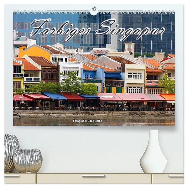 Farbiges Singapur (hochwertiger Premium Wandkalender 2025 DIN A2 quer), Kunstdruck in Hochglanz, Calvendo, Udo Haafke