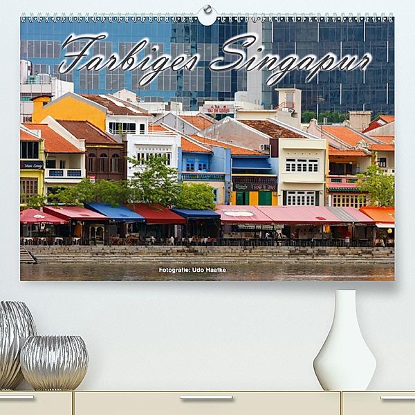 Farbiges Singapur (Premium-Kalender 2020 DIN A2 quer), Udo Haafke