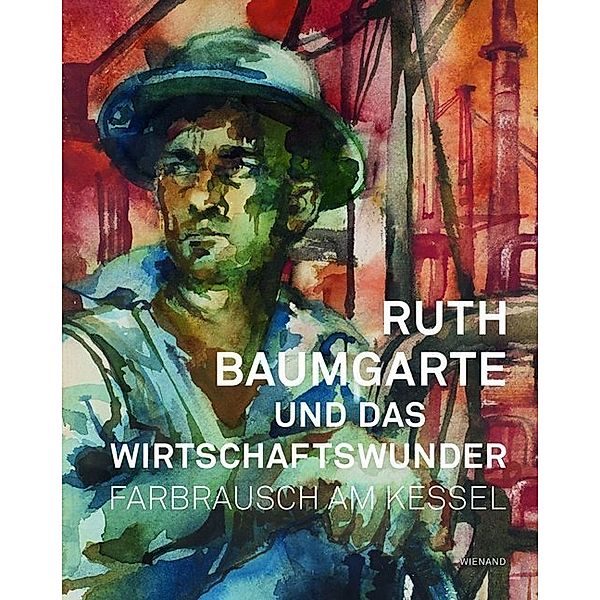 Farbrausch am Kessel. Ruth Baumgarte und das Wirtschaftswunder