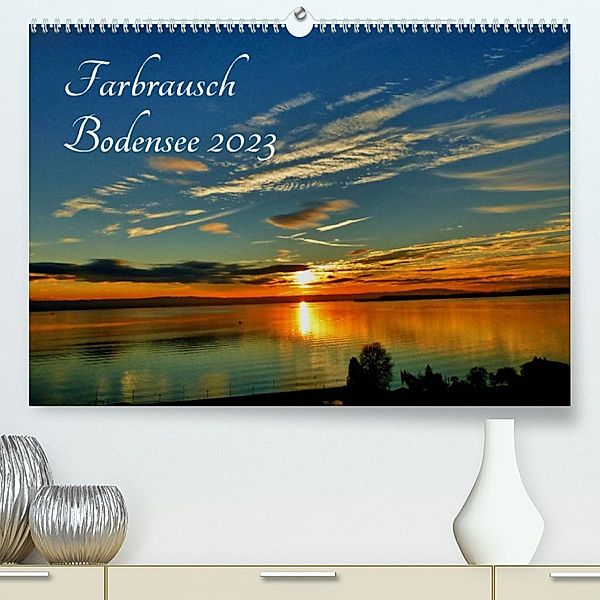 Farbrausch Bodensee (Premium, hochwertiger DIN A2 Wandkalender 2023, Kunstdruck in Hochglanz), Sabine Brinker