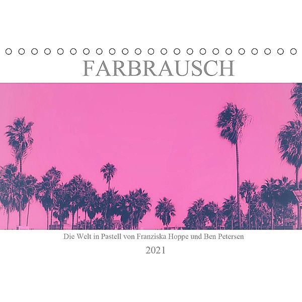 Farbrausch - die Welt in Pastell (Tischkalender 2021 DIN A5 quer), Franziska Hoppe und Benjamin Petersen