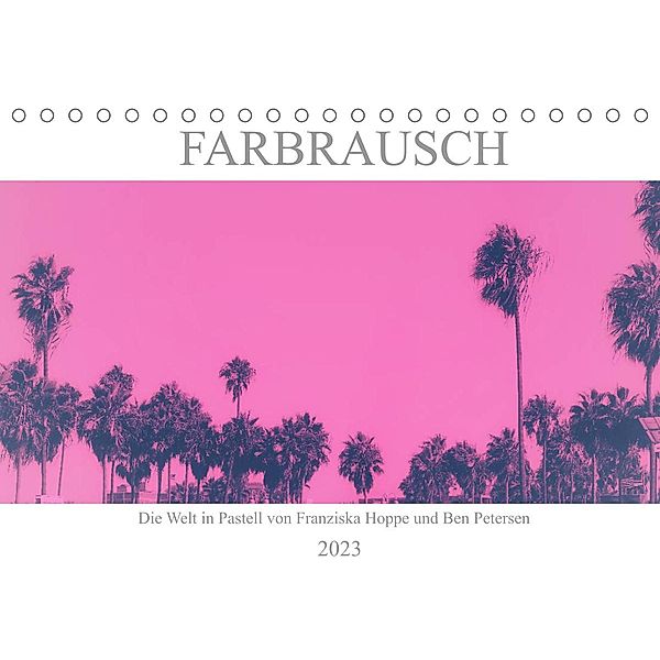 Farbrausch - die Welt in Pastell (Tischkalender 2023 DIN A5 quer), Franziska Hoppe und Benjamin Petersen