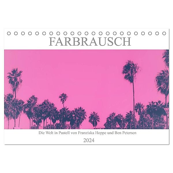 Farbrausch - die Welt in Pastell (Tischkalender 2024 DIN A5 quer), CALVENDO Monatskalender, Franziska Hoppe und Benjamin Petersen
