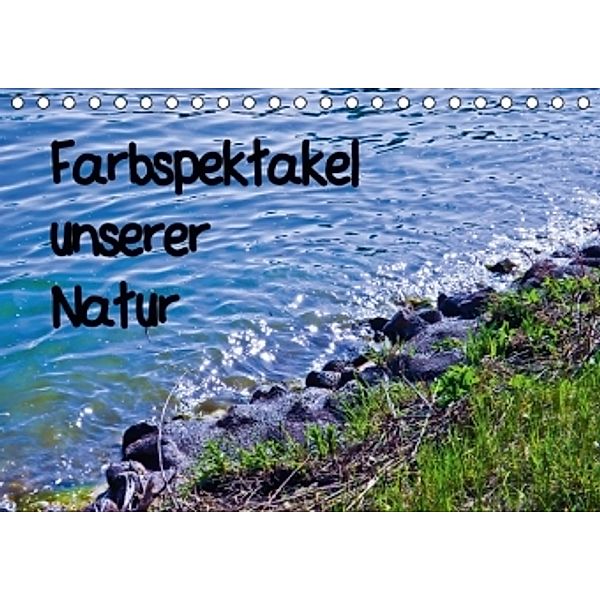 Farbspektakel unserer Natur (Tischkalender 2015 DIN A5 quer), Karin Sigwarth