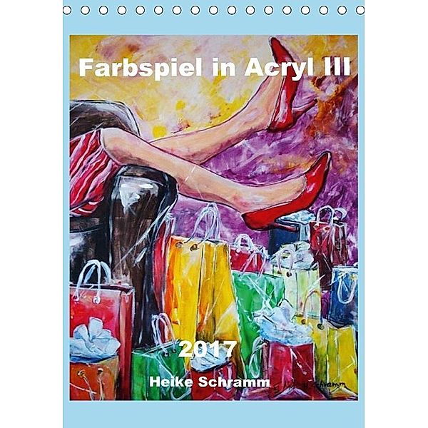 Farbspiel in Acryl III 2017 Heike Schramm (Tischkalender 2017 DIN A5 hoch), Heike Schramm