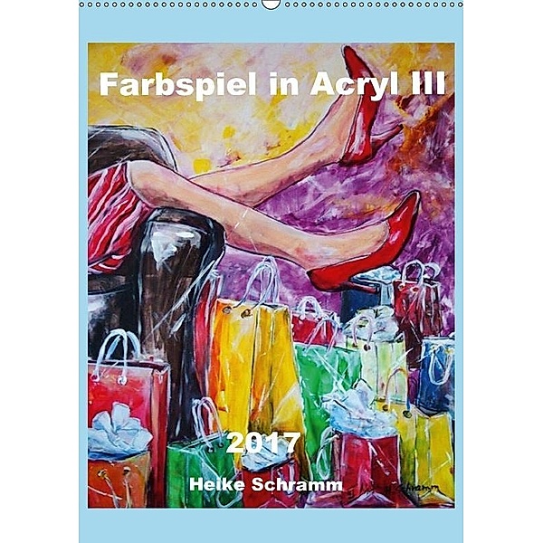 Farbspiel in Acryl III 2017 Heike Schramm (Wandkalender 2017 DIN A2 hoch), Heike Schramm