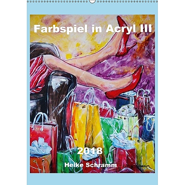 Farbspiel in Acryl III 2018 Heike Schramm (Wandkalender 2018 DIN A2 hoch), Heike Schramm