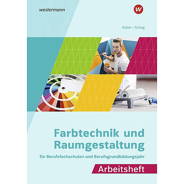 Farbtechnik und Raumgestaltung für Berufsfachschulen und das Berufsgrundbildungsjahr, Gerold Kober, Paul Schug