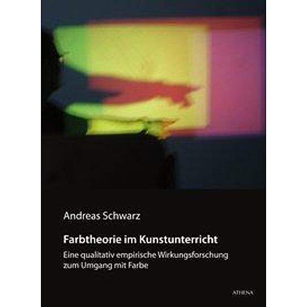 Farbtheorie im Kunstunterricht, Andreas Schwarz