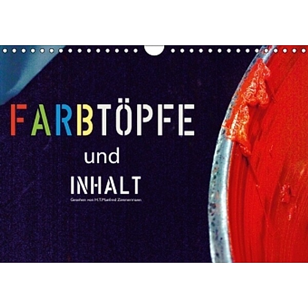 Farbtöpfe und Inhalt (Wandkalender 2016 DIN A4 quer), H. T. Manfred Zimmermann