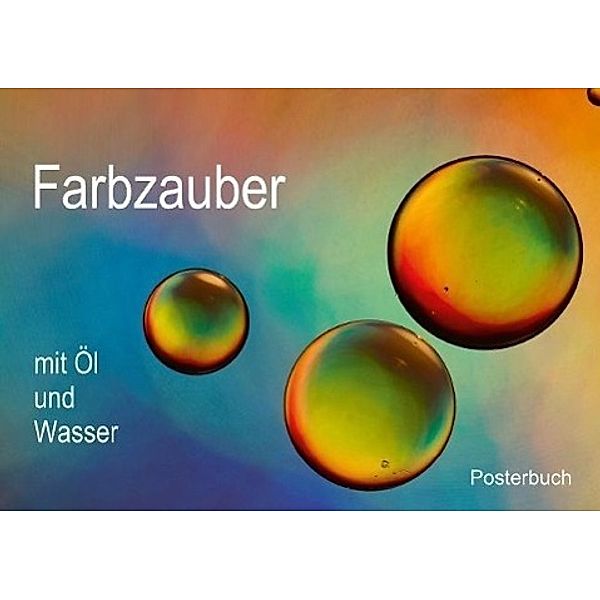 Farbzauber mit Öl und Wasser (Posterbuch DIN A3 quer), Veronika Rix
