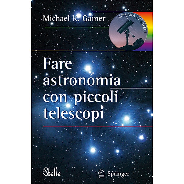 Fare astronomia con piccoli telescopi, Michael Gainer