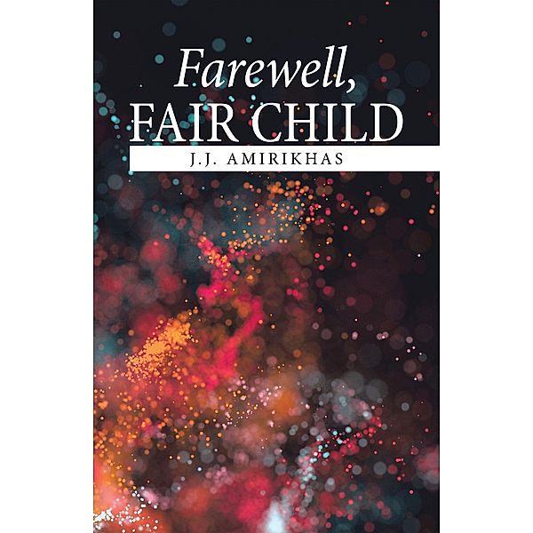 Farewell, Fair Child, J. J. Amirikhas