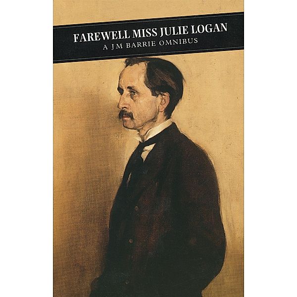Farewell Miss Julie Logan / Canongate Classics Bd.92, J. M. Barrie