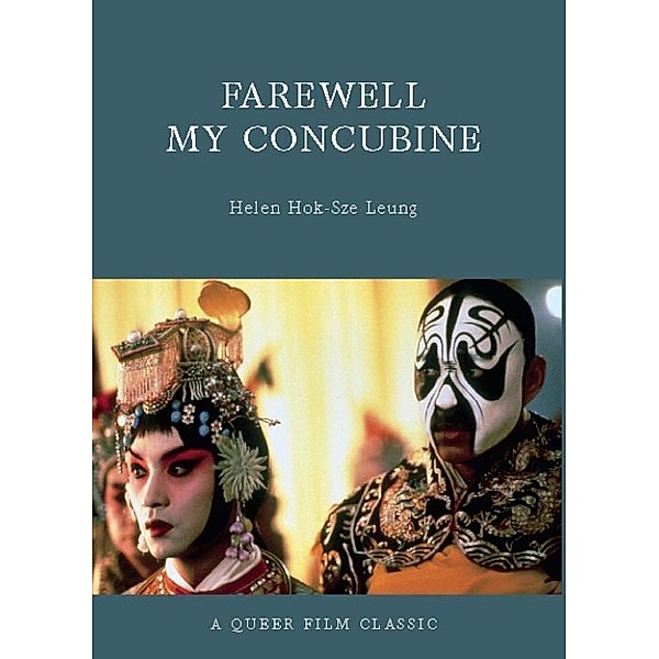 Farewell My Concubine / Queer Film Classics, Helen Hok-Sze Leung