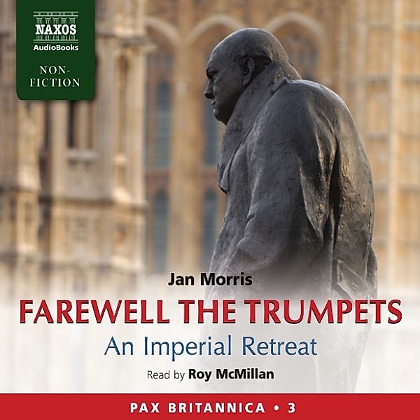 Farewell the Trumpets: An Imperial Retreat (Pax Britannica, Book 3) (Abridged), Jan Morris