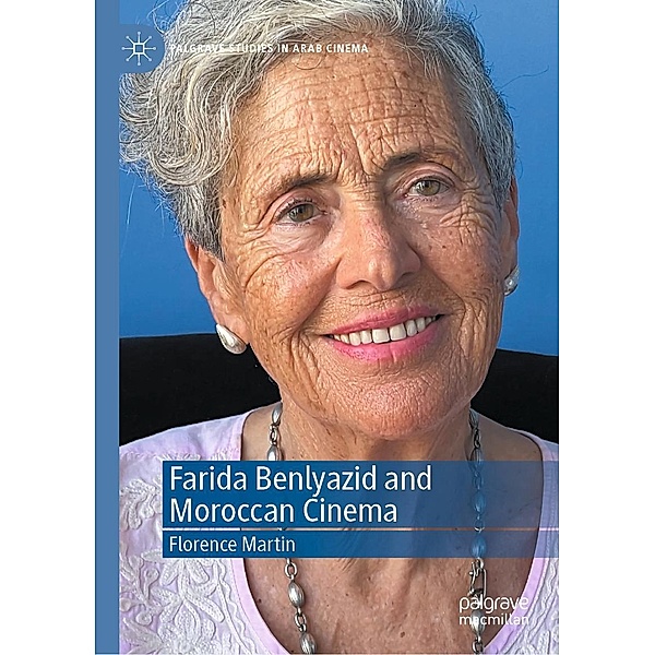 Farida Benlyazid and Moroccan Cinema / Palgrave Studies in Arab Cinema, Florence Martin