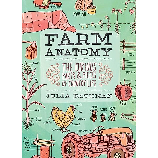 Farm Anatomy: The Curious Parts and Pieces of Country Life, Julia Rothman