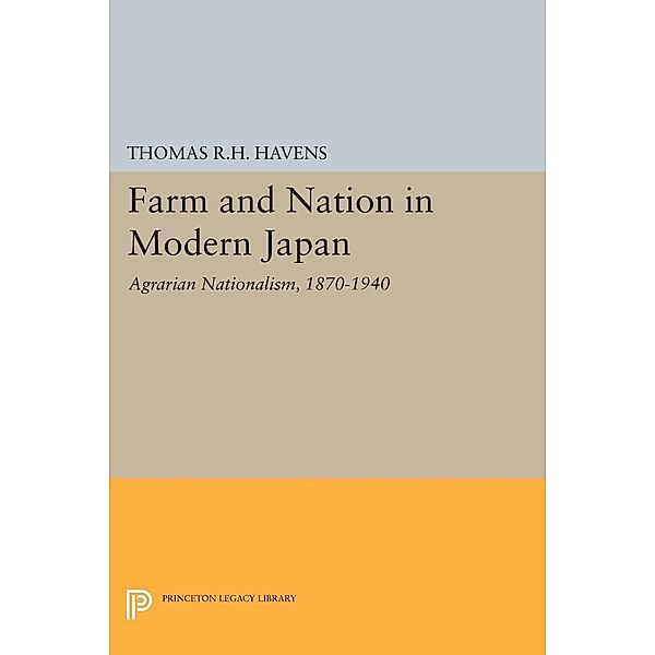 Farm and Nation in Modern Japan / Princeton Legacy Library Bd.1335, Thomas R. H. Havens