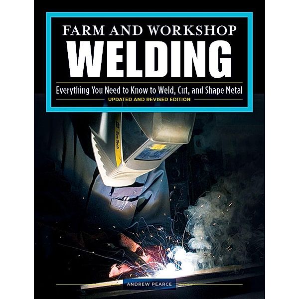 Farm and Workshop Welding, Third Revised Edition, Andrew Pearce