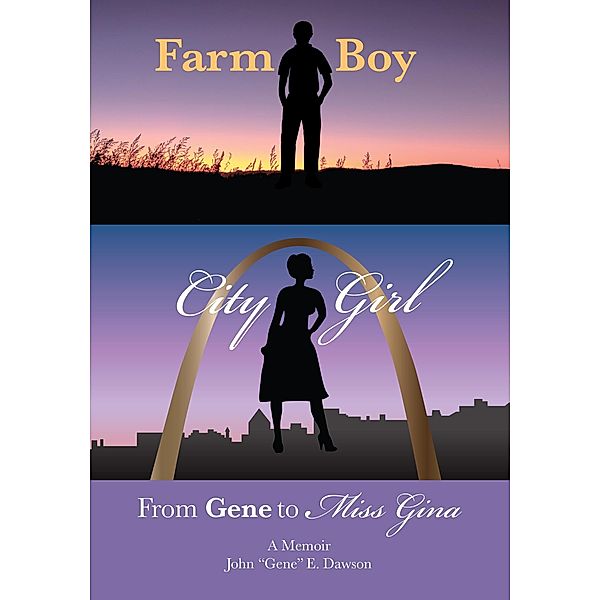 Farm Boy, City Girl: From Gene to Miss Gina, John "Gene" E. Dawson