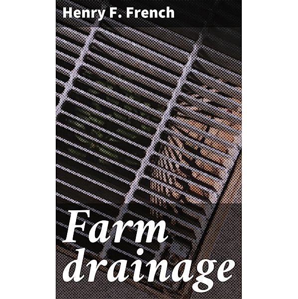 Farm drainage, Henry F. French