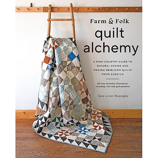 Farm & Folk Quilt Alchemy, Sara Larson Buscaglia