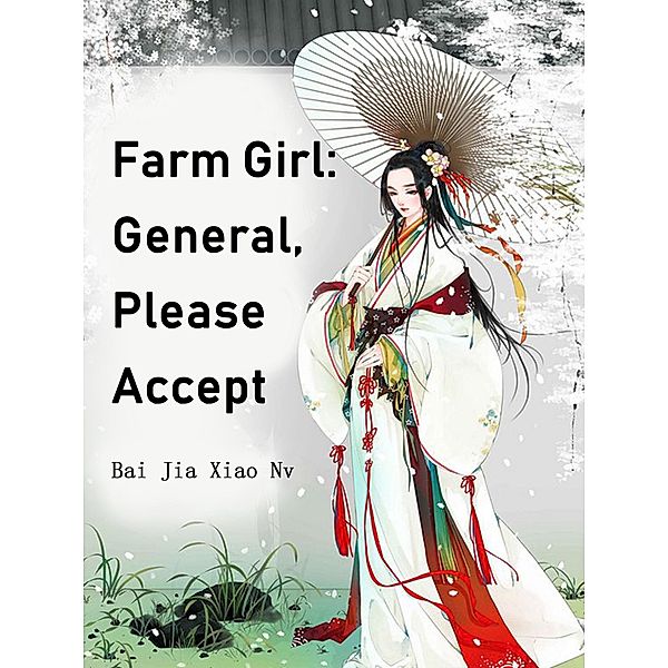 Farm Girl: General, Please Accept / Funstory, Bai JiaXiaoNv