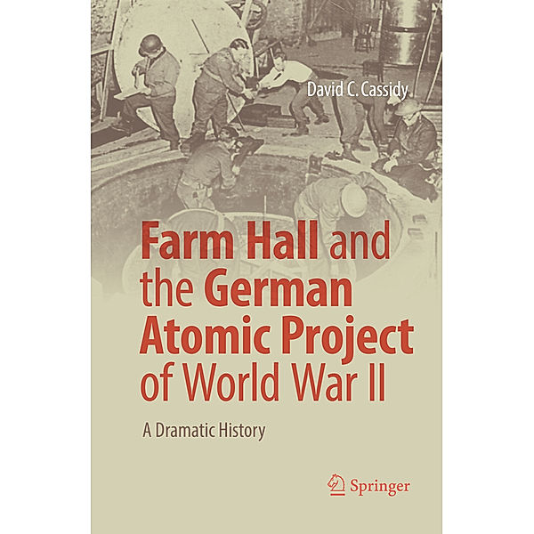 Farm Hall and the German Atomic Project of World War II, David C. Cassidy