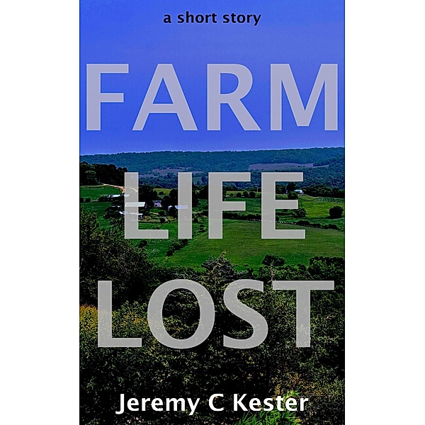 Farm Life Lost, Jeremy Kester