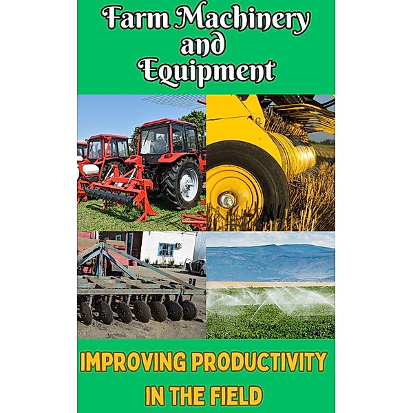 Farm Machinery and Equipment : Improving Productivity in the Field, Ruchini Kaushalya